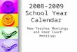 New Teacher Meetings and Peer Coach Meetings 2008-2009 School Year Calendar