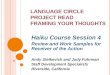 LANGUAGE CIRCLE PROJECT READ FRAMING YOUR THOUGHTS Haiku Course Session 4 Review and Work Samples for Receiver of the Action Andy Stetkevich and Judy Fuhrman