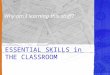 ESSENTIAL SKILLS in THE CLASSROOM Why am I learning this stuff?