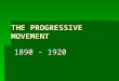 THE PROGRESSIVE MOVEMENT 1890 - 1920. ORIGINS OF PROGRESSIVISM  As America entered into the 20 th century, middle class reformers addressed many social