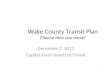 Wake County Transit Plan Choose how you move! December 7, 2011 Capital Area Friends of Transit 1