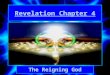Revelation Chapter 4 The Reigning God. Revelation 4:1 “After these things I looked, and behold, a door standing open in heaven. And the first voice which