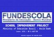 SCHOOL IMPROVEMENT PROJECT Ministry of Education Brazil – World Bank Loans: 4311 – BR & 4487-BR Antonio Augusto de Almeida Neto