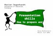 Marion Degenhardt University of Education, Freiburg Burg Bodenstein March 3rd 2004 Presentation skills How to prepare and give a scientific talk