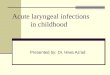Presented by: Dr. Hiwa As’ad Acute laryngeal infections in childhood
