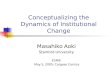 Conceptualizing the Dynamics of Institutional Change Masahiko Aoki Stanford University ESNIE May 5, 2005: Cargese Corsica
