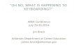 “OH NO, WHAT IS HAPPENING TO KEYBOARDING?” ABEA Conference July 29-30,2014 Jim Brock Arkansas Department of Career Education james.brock@arkansas.gov