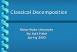 Classical Decomposition Boise State University By: Kurt Folke Spring 2003