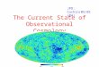 The Current State of Observational Cosmology JPO: Cochin(05/01/04)
