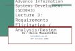 Advance Information Systems Development (SD3043) Lecture 3: Requirements Elicitation / Analysis/Design Dr. Haris Mouratidis haris@uel.ac.uk 10 th October