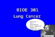 BIOE 301 Lung Cancer Warning: I have determined that cigarette smoke is dangerous to your health