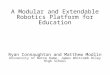 A Modular and Extendable Robotics Platform for Education Ryan Connaughton and Matthew Modlin University of Notre Dame, James Whitcomb Riley High School