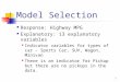 1 Model Selection Response: Highway MPG Explanatory: 13 explanatory variables Indicator variables for types of car – Sports Car, SUV, Wagon, Minivan There