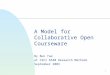1 A Model for Collaborative Open Courseware By Bun Yue at CSCI 6530 Research Methods September 2003
