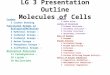 LG 3 Presentation Outline Molecules of Cells Carbon 3 Carbon Bonding Functional Groups in BiologicalMolecules 2 Hydroxyl Groups – 2 Carbonyl Groups – 2