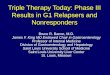 Triple Therapy Today: Phase III Results in G1 Relapsers and Nonresponders Bruce R. Bacon, M.D. James F. King MD Endowed Chair in Gastroenterology Professor