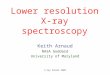 X-ray School 2005 Lower resolution X-ray spectroscopy Keith Arnaud NASA Goddard University of Maryland