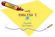 ENGLISH I CourseSyllabus. DESCRIPTION English I will cover the following subjects: Short story Nonfiction Novel Epic Poetry Drama Grammar, Vocabulary,