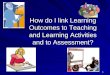 111 How do I link Learning Outcomes to Teaching and Learning Activities and to Assessment?