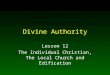 Divine Authority Lesson 12 The Individual Christian, The Local Church and Edification