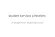 Student Services Directions “A Blueprint for Student Success”
