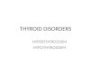THYROID DISORDERS HYPERTHYROIDISM HYPOTHYROIDISM