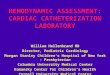 HEMODYNAMIC ASSESSMENT: CARDIAC CATHETERIZATION LABORATORY William Hellenbrand MD Director, Pediatric Cardiology Morgan Stanley Children’s Hospital of