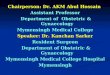 Chairperson: Dr. AKM Abul Hossain Assistant Professor Department of Obstetric & Gynaecology Mymensingh Medical College Speaker: Dr. Kanchan Sarker Resident