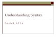 Understanding Syntax Sabolcik, AP Lit. Quickchat: What is syntax? Why does it matter?