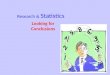 Research & Statistics Looking for Conclusions. Statistics Mathematics is used to organize, summarize, and interpret mathematical data 2 types of statistics
