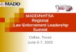 MADD/NHTSA Regional Law Enforcement Leadership Summit Dallas, Texas June 6-7, 2005