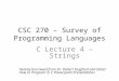 CSC 270 – Survey of Programming Languages C Lecture 4 – Strings Heavily borrowed from Dr. Robert Siegfried and Dietel How to Program in C Powerpoint Presentations