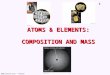 1 © 2006 Brooks/Cole - Thomson ATOMS & ELEMENTS: COMPOSITION AND MASS
