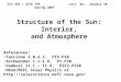 Structure of the Sun: Interior, and Atmosphere CSI 662 / ASTR 769 Lect. 02, January 30 Spring 2007 References: Tascione 2.0-2.2, P15-P18 Aschwanden 1.1-1.8,