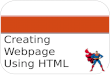 Creating Webpage Using HTML. About HTML HTML is the Original publishing language of the World Wide Web. All other website building platforms are based
