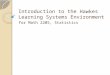 Introduction to the Hawkes Learning Systems Environment for Math 2205, Statistics