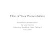 Title of Your Presentation PowerPoint Presentation by your names Listening, Speaking, Note Taking 6 Fall, 2009