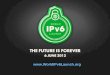 Www.WorldIPv6Launch.org. World IPv6 Launch When?  Beginning 6 June 2012 What?  IPv6 is part of regular business, on by default, no special configuration