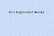 Our Captivated Hearts. Worshiping the LORD in Spirit and Truth