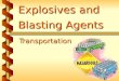 Explosives and Blasting Agents Transportation. Regulations and laws v Applicable traffic regulations v Applicable state laws v Relevant provisions of