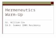 Hermeneutics Warm-Up Dr. William Cox Ed.D. Summer 2006 Residency