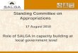 Standing Committee on Appropriations 17 August 2010 Role of SALGA in capacity building at local government level