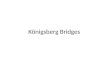 Königsberg Bridges. Leonard Euler Study calculus Develop graph theory Major foci of Euler's work