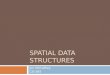 SPATIAL DATA STRUCTURES Jon McCaffrey CIS 565. Goals  Spatial Data Structures (Construction esp.)  Why  What  How  Designing Algorithms for the GPU