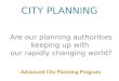 CITY PLANNING Are our planning authorities keeping up with our rapidly changing world? Advanced City Planning Program