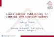 Cross Border Publishing in Central and Eastern Europe György Szabó CEO Sanoma Budapest Publishing House, Hungary