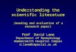 Understanding the scientific literature (Reading and evaluation of a research paper) Prof David Lane Department of Haematology Hammersmith Hospital Campus