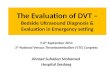The Evaluation of DVT – Bedside Ultrasound Diagnosis & Evaluation in Emergency setting 5-6 th September 2014 3 rd National Venous Thromboembolism (VTE)