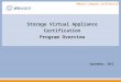 VMware Company Confidential Storage Virtual Appliance Certification Program Overview September, 2013