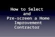 How to Select and Pre-screen a Home Improvement Contractor